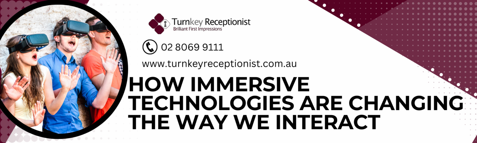 How Immersive Technologies are Changing the Way We Interact | Turnkey ...