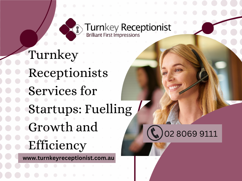 Turnkey Receptionists Services for Startups: Fuelling Growth and Efficiency 