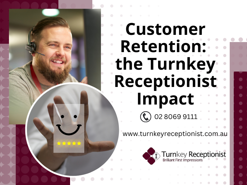 Customer Retention: the Turnkey Receptionist Impact   
