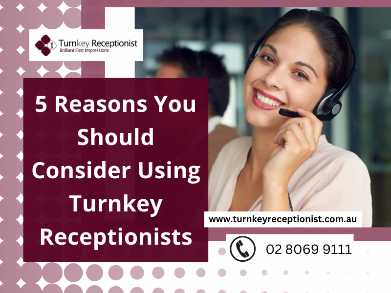5 Reasons You Should Consider Using Turnkey Receptionists 