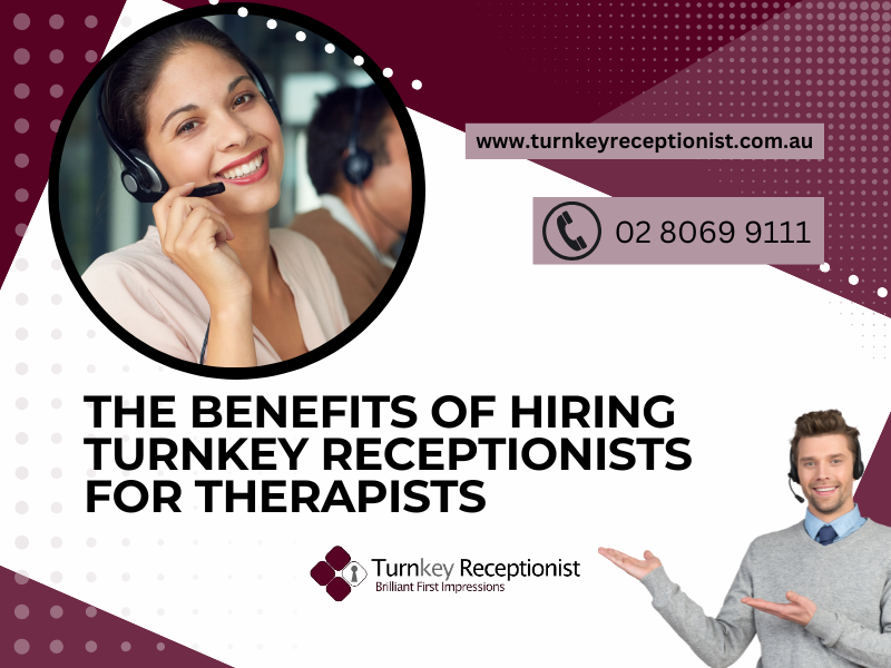 The Benefits of Hiring Turnkey Receptionists for Therapists 